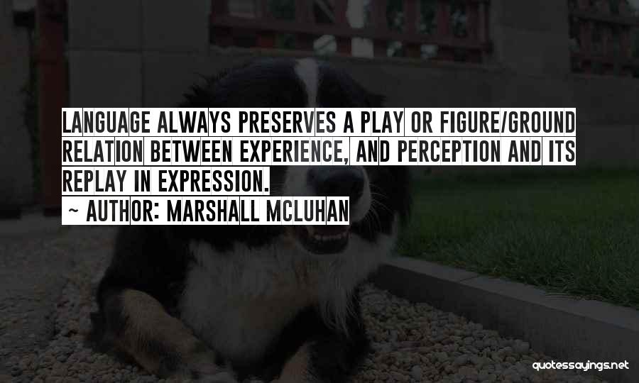 Figure And Ground Quotes By Marshall McLuhan