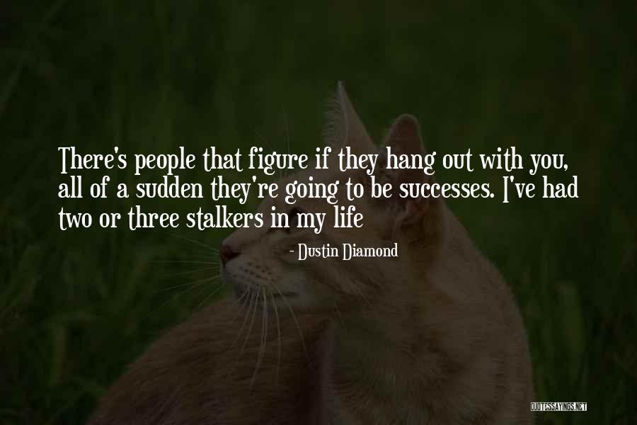 Figure Life Out Quotes By Dustin Diamond Figure Life Out Quotes By Dustin Diamond