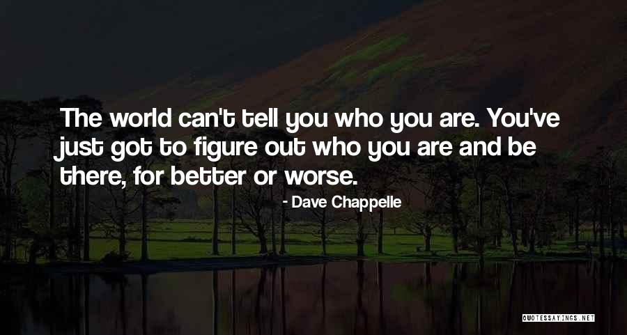 Figure Out Who You Are Quotes By Dave Chappelle Figure Out Who You Are Quotes By Dave Chappelle