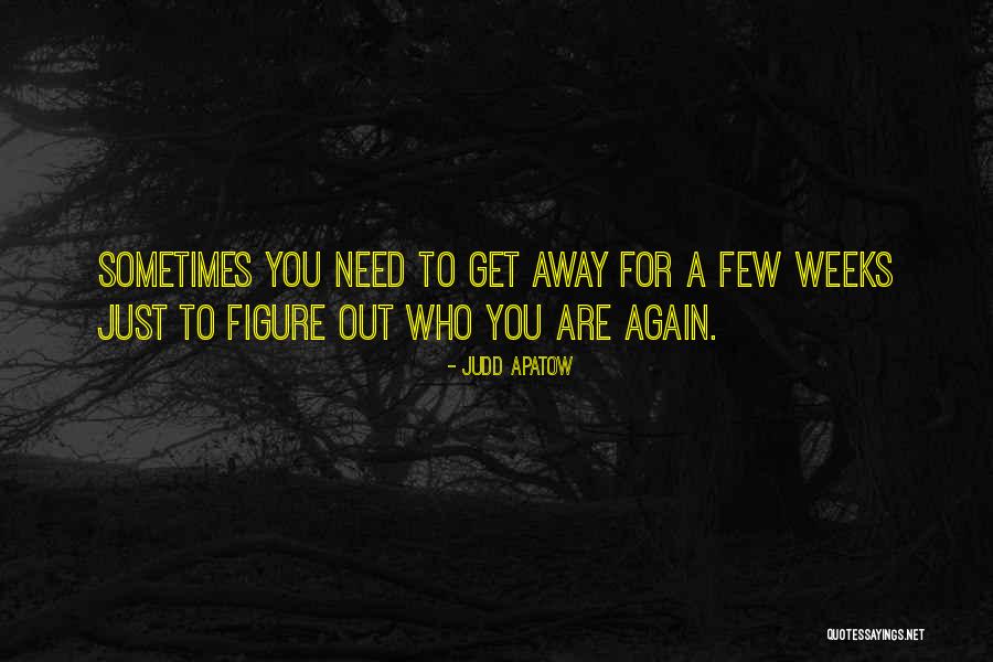 Figure Out Who You Are Quotes By Judd Apatow Figure Out Who You Are Quotes By Judd Apatow