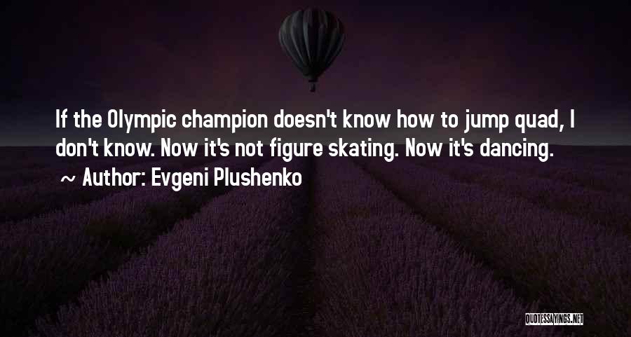 Figure Skating Quotes By Evgeni Plushenko