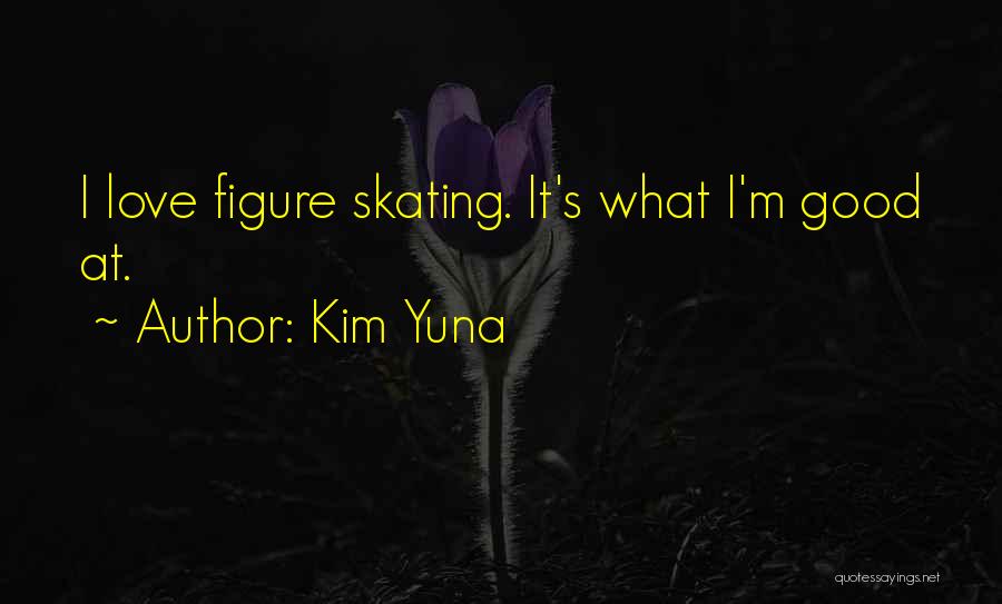 Figure Skating Quotes By Kim Yuna