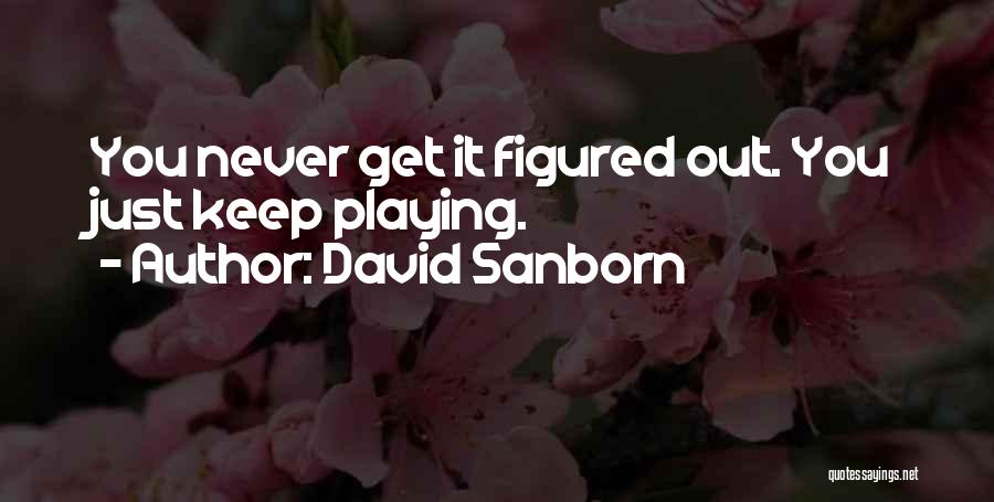 Figured You Out Quotes By David Sanborn