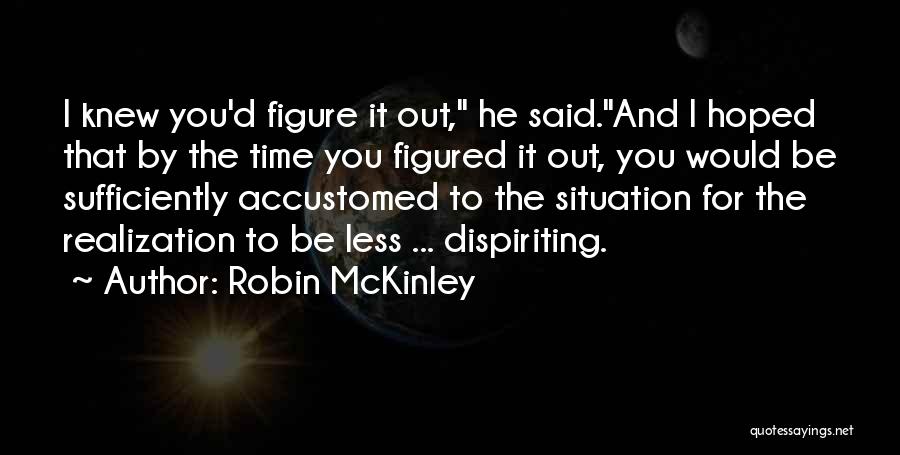 Figured You Out Quotes By Robin McKinley