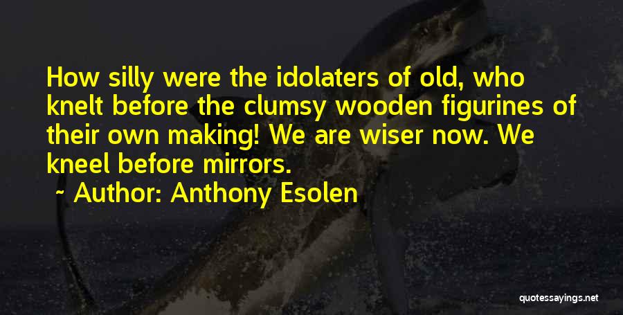 Figurines Quotes By Anthony Esolen