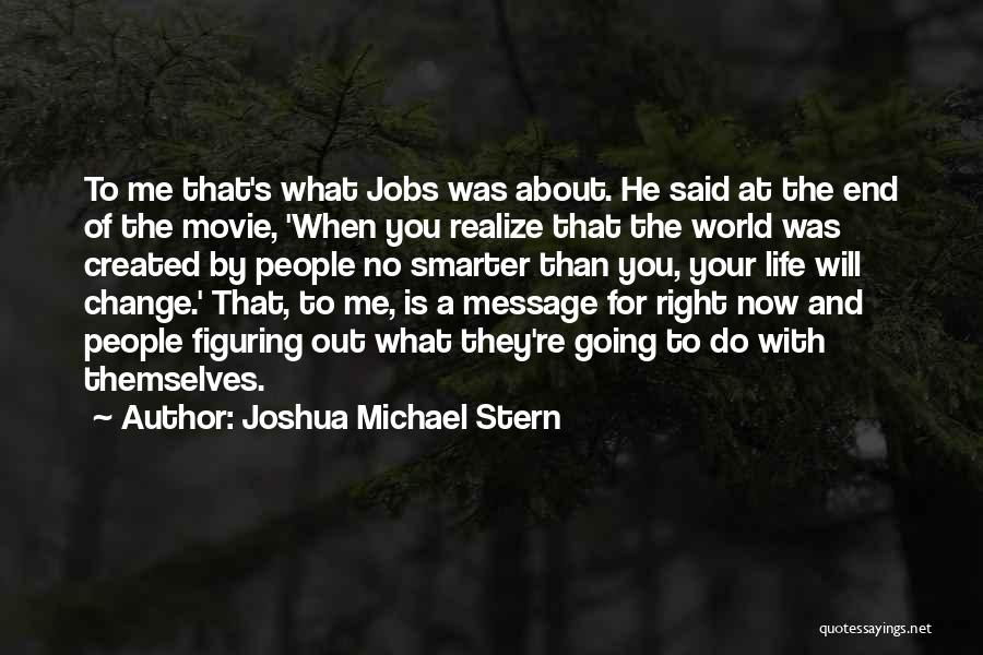 Figuring Me Out Quotes By Joshua Michael Stern