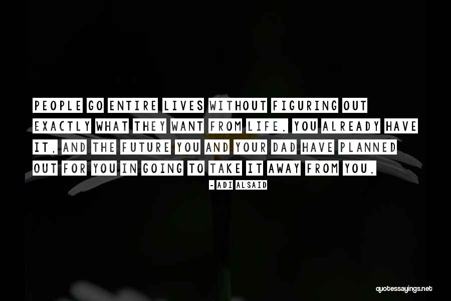 Figuring Out My Life Quotes By Adi Alsaid Figuring Out My Life Quotes By Adi Alsaid