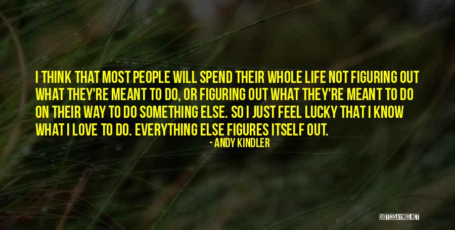 Figuring Out My Life Quotes By Andy Kindler Figuring Out My Life Quotes By Andy Kindler