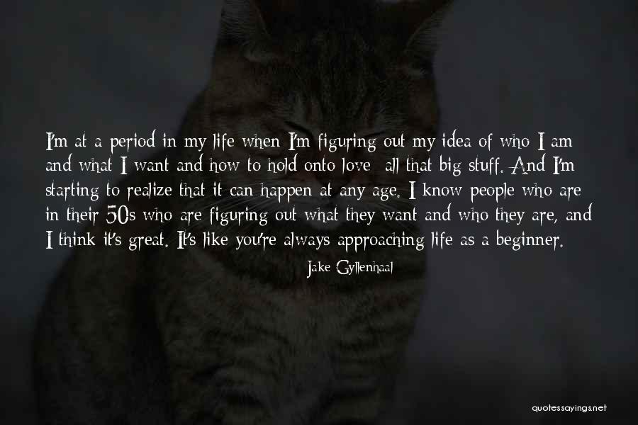 Figuring Out My Life Quotes By Jake Gyllenhaal Figuring Out My Life Quotes By Jake Gyllenhaal