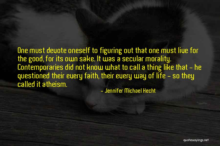 Figuring Out My Life Quotes By Jennifer Michael Hecht Figuring Out My Life Quotes By Jennifer Michael Hecht