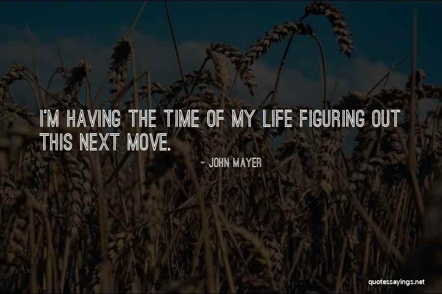 Figuring Out My Life Quotes By John Mayer Figuring Out My Life Quotes By John Mayer
