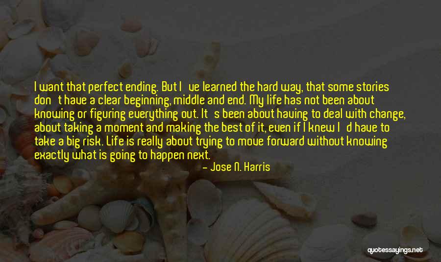 Figuring Out My Life Quotes By Jose N. Harris Figuring Out My Life Quotes By Jose N. Harris
