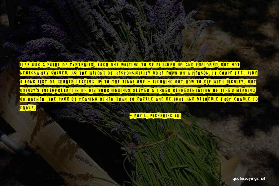 Figuring Out My Life Quotes By Roy L. Pickering Jr. Figuring Out My Life Quotes By Roy L. Pickering Jr.
