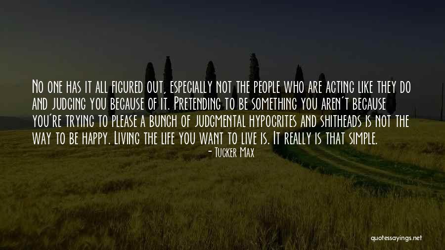 Figuring Out My Life Quotes By Tucker Max Figuring Out My Life Quotes By Tucker Max