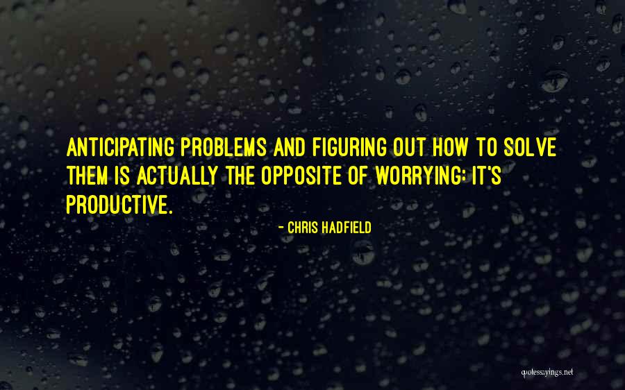 Figuring Out Quotes By Chris Hadfield Figuring Out Quotes By Chris Hadfield