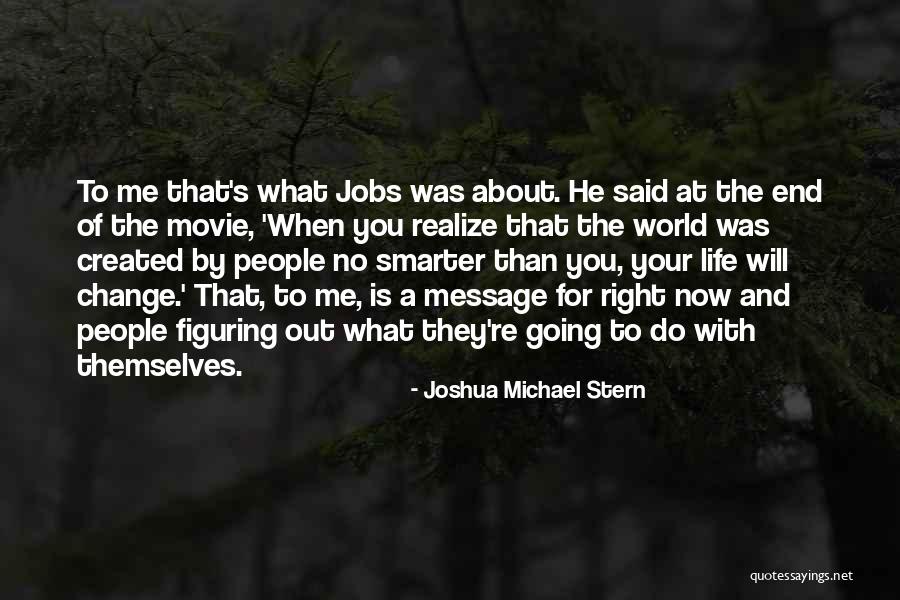 Figuring Out What You Want To Do In Life Quotes By Joshua Michael Stern Figuring Out What You Want To Do In Life Quotes By Joshua Michael Stern