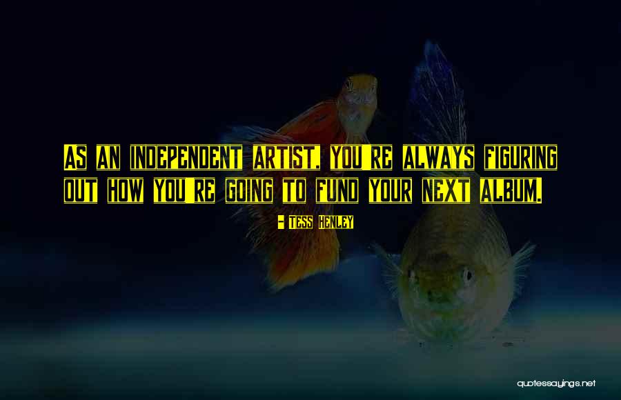 Figuring Things Out On Your Own Quotes By Tess Henley Figuring Things Out On Your Own Quotes By Tess Henley
