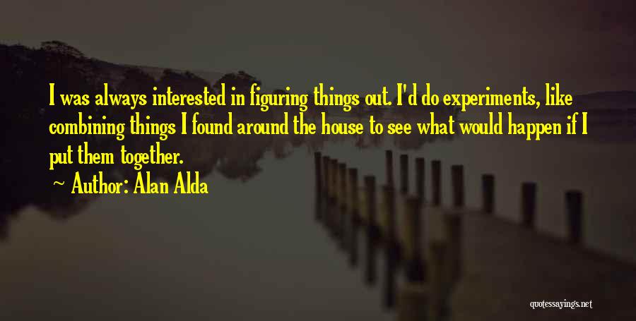 Figuring Things Out Quotes By Alan Alda