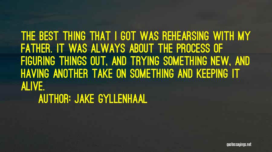 Figuring Things Out Quotes By Jake Gyllenhaal