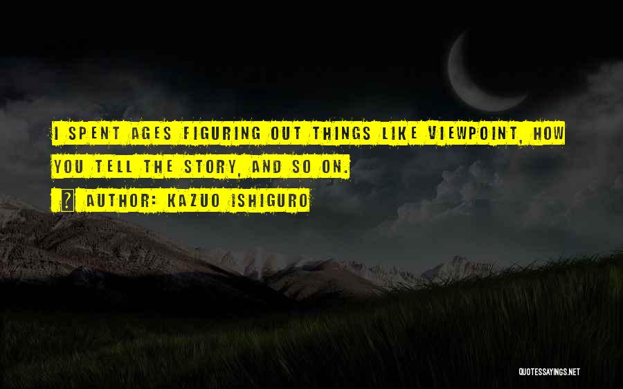 Figuring Things Out Quotes By Kazuo Ishiguro