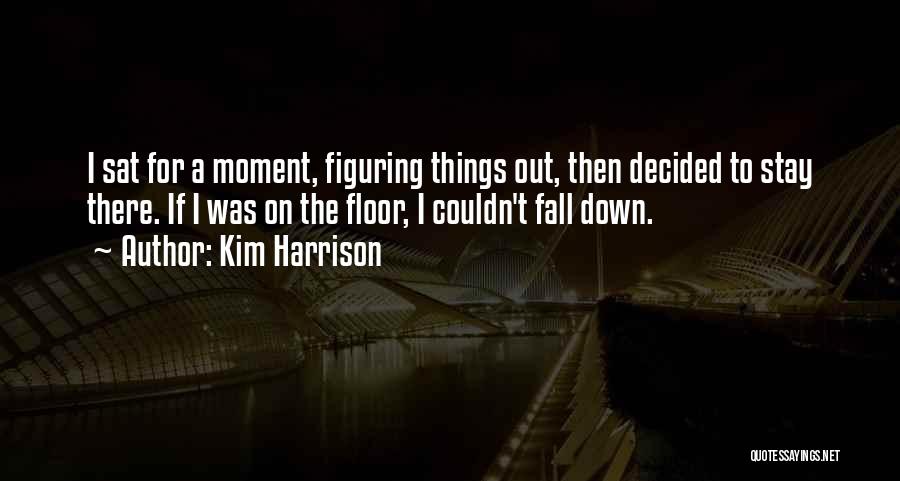 Figuring Things Out Quotes By Kim Harrison