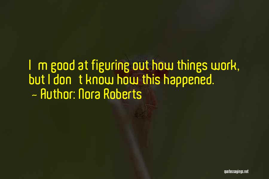 Figuring Things Out Quotes By Nora Roberts