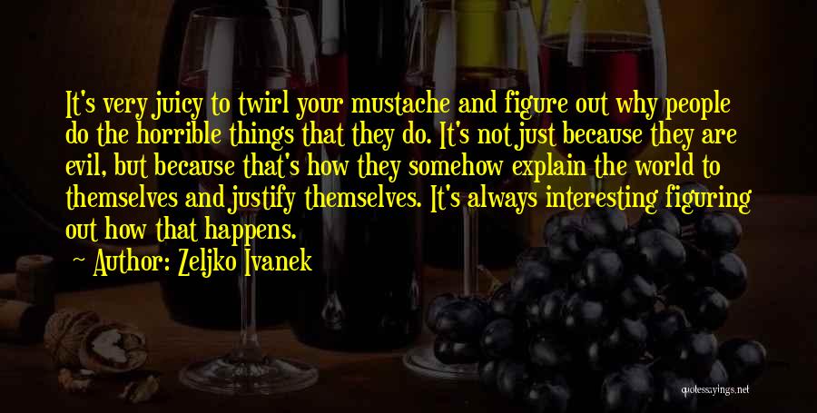 Figuring Things Out Quotes By Zeljko Ivanek
