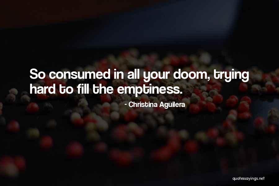 Fill Emptiness Quotes By Christina Aguilera Fill Emptiness Quotes By Christina Aguilera