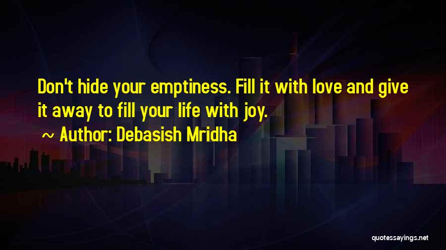 Fill Emptiness Quotes By Debasish Mridha