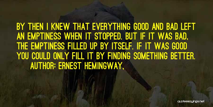 Fill Emptiness Quotes By Ernest Hemingway,