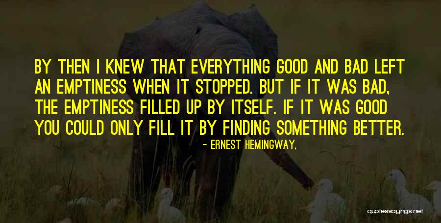 Fill Emptiness Quotes By Ernest Hemingway,