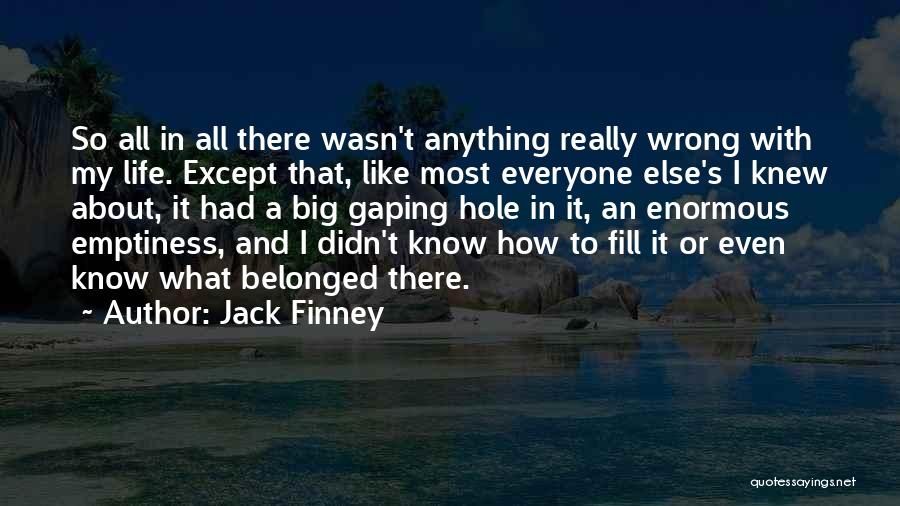 Fill Emptiness Quotes By Jack Finney