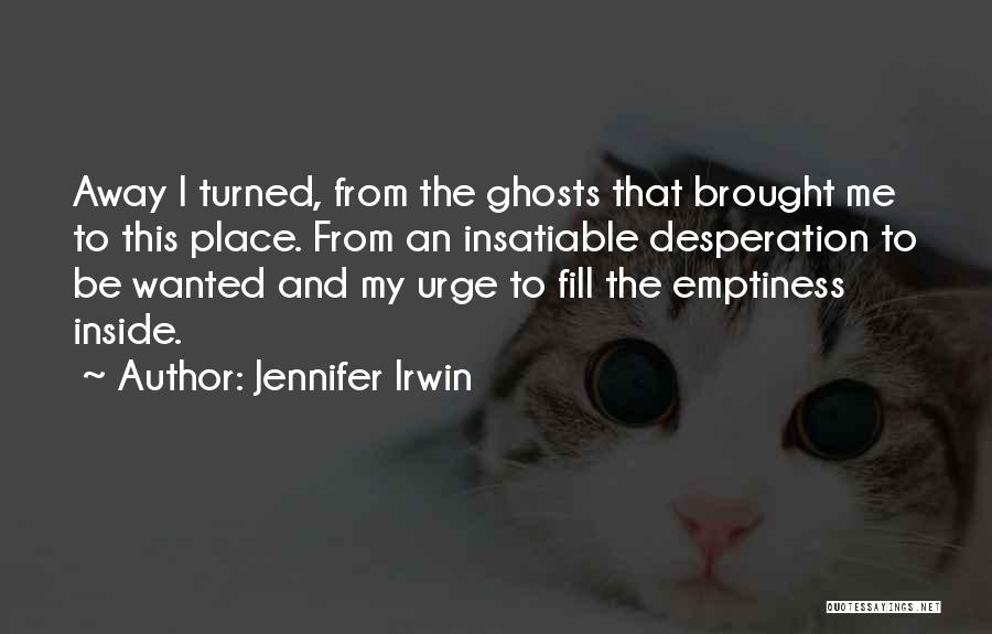 Fill Emptiness Quotes By Jennifer Irwin
