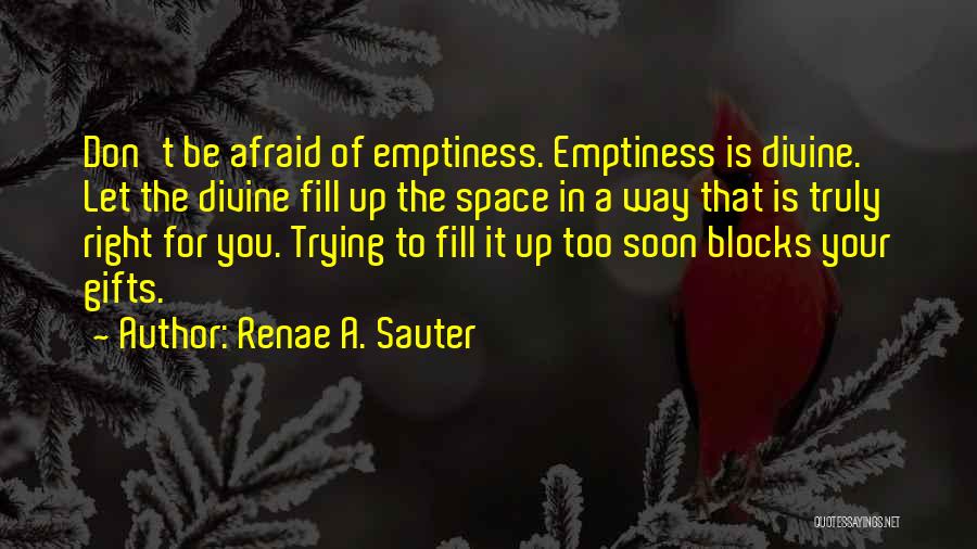 Fill Emptiness Quotes By Renae A. Sauter