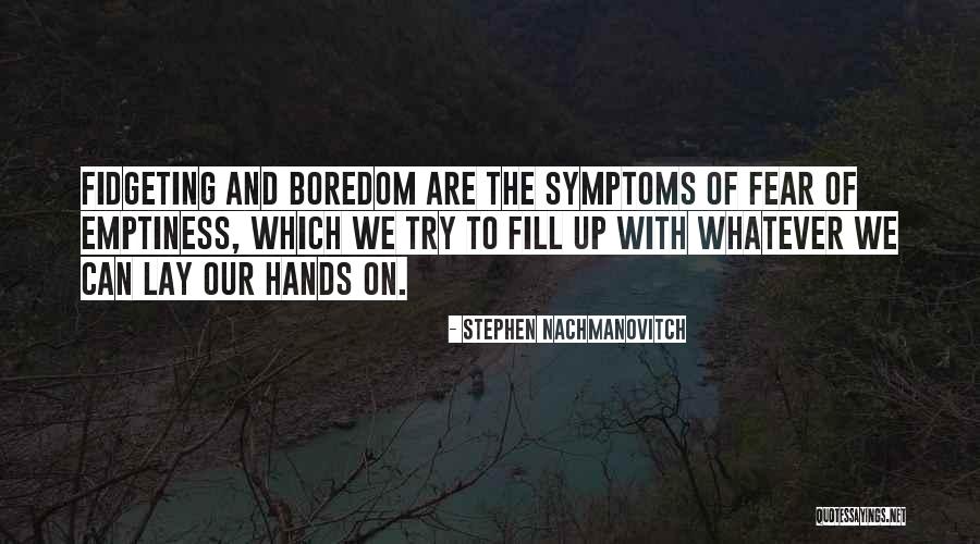Fill Emptiness Quotes By Stephen Nachmanovitch Fill Emptiness Quotes By Stephen Nachmanovitch