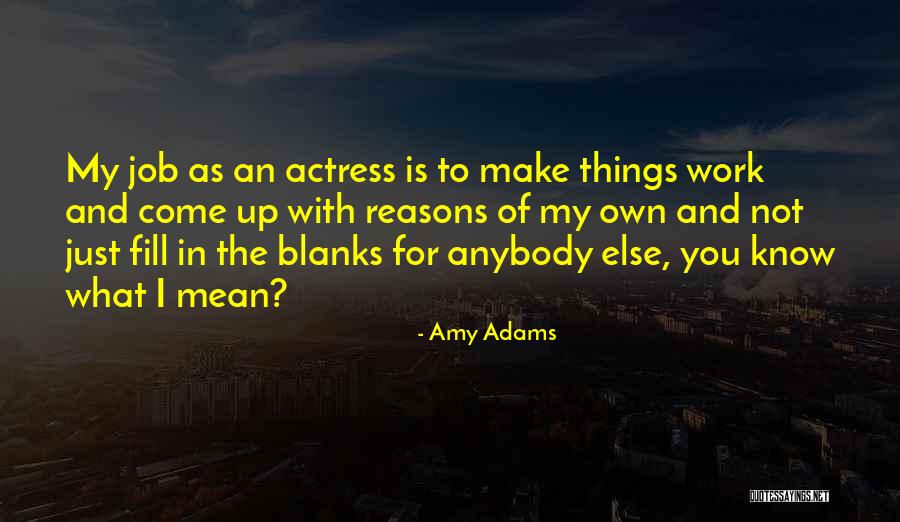 Fill In The Blanks Quotes By Amy Adams Fill In The Blanks Quotes By Amy Adams