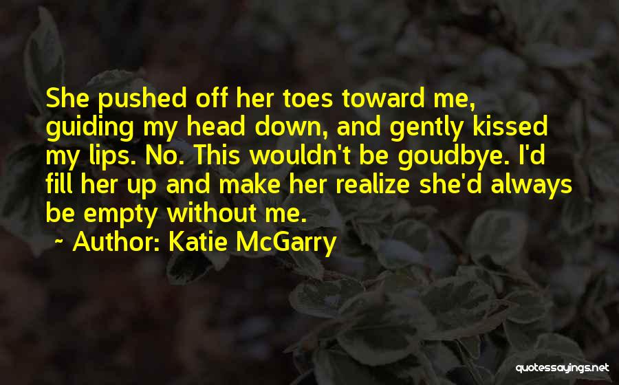 Fill Me Up Quotes By Katie McGarry