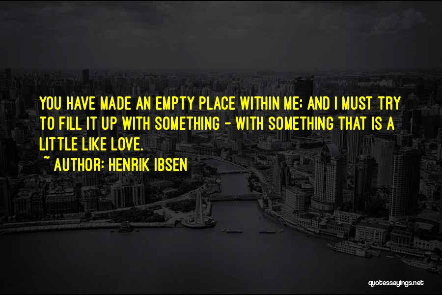 Fill Me With Love Quotes By Henrik Ibsen