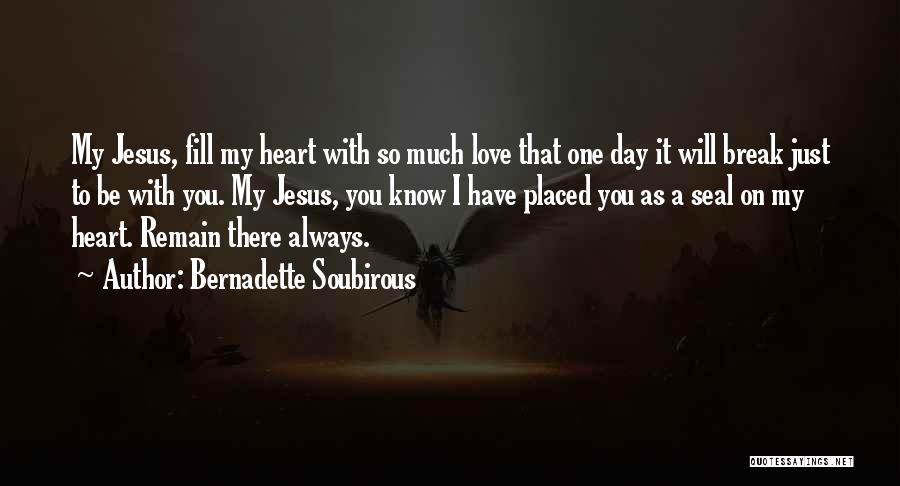 Fill My Heart With Love Quotes By Bernadette Soubirous