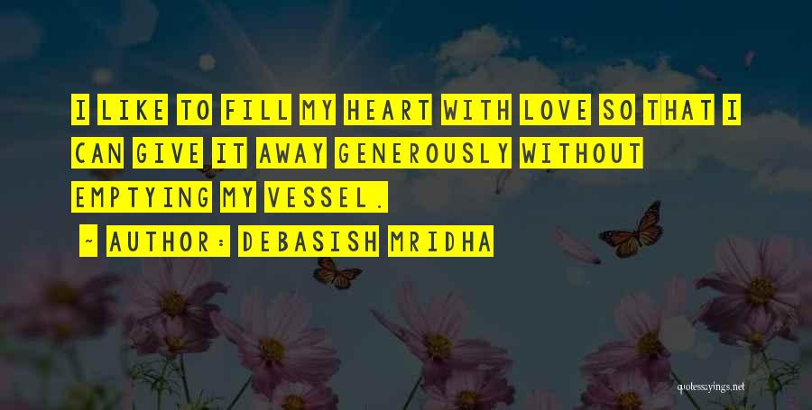 Fill My Heart With Love Quotes By Debasish Mridha