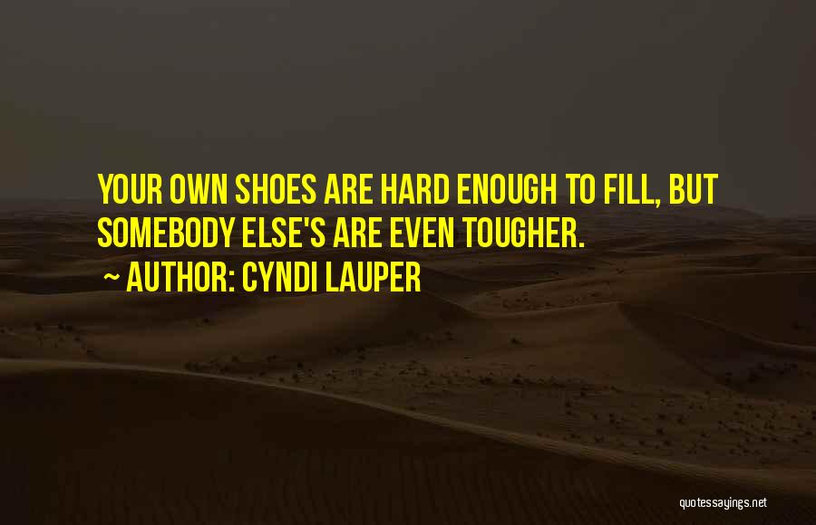 Fill My Shoes Quotes By Cyndi Lauper