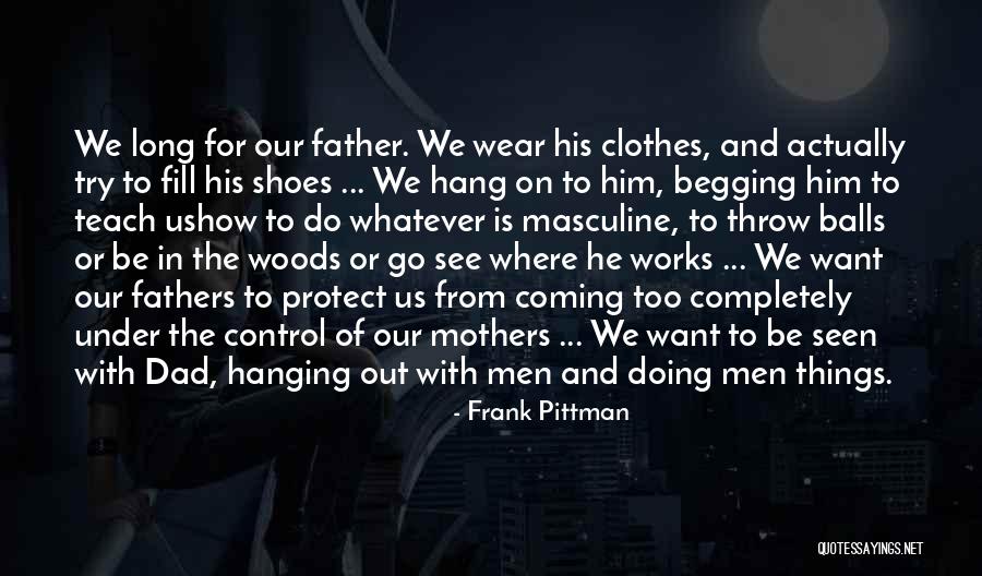 Fill My Shoes Quotes By Frank Pittman