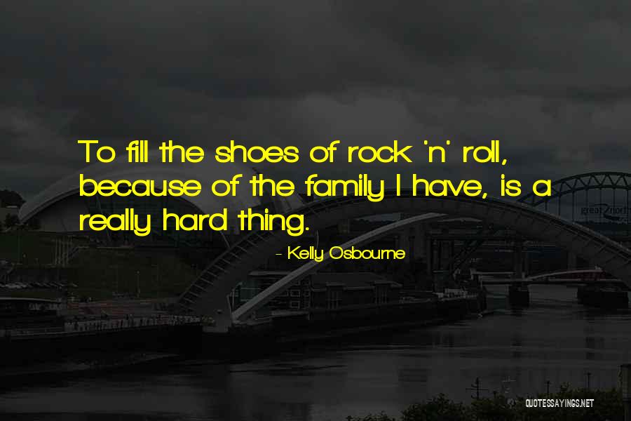 Fill My Shoes Quotes By Kelly Osbourne