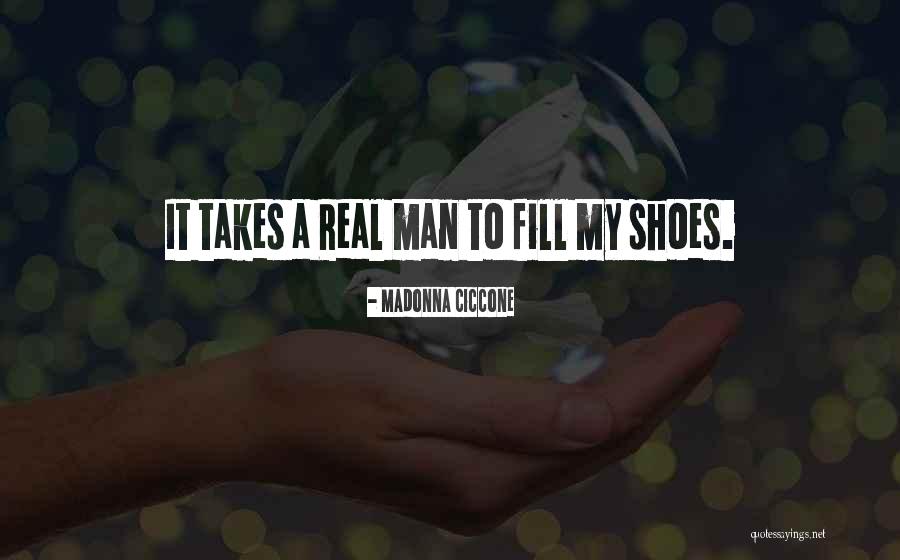 Fill My Shoes Quotes By Madonna Ciccone