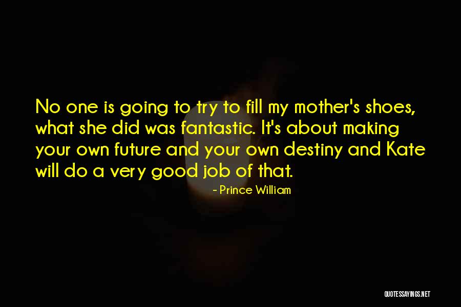 Fill My Shoes Quotes By Prince William