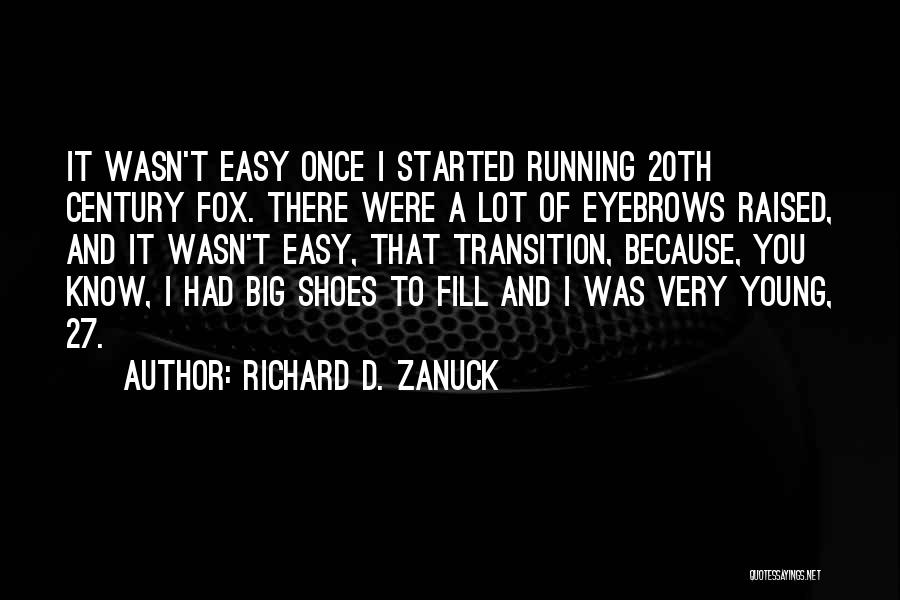 Fill My Shoes Quotes By Richard D. Zanuck