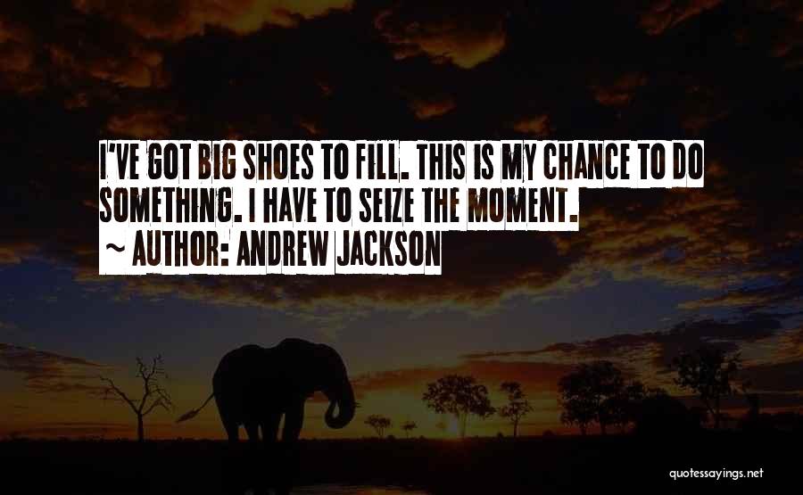 Fill Shoes Quotes By Andrew Jackson