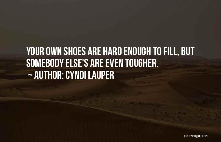 Fill Shoes Quotes By Cyndi Lauper