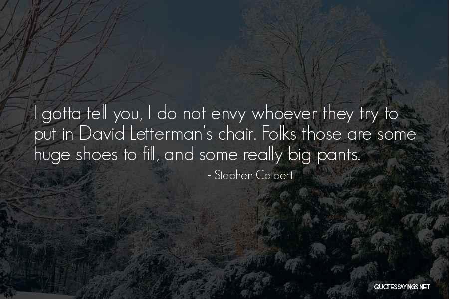 Fill Shoes Quotes By Stephen Colbert