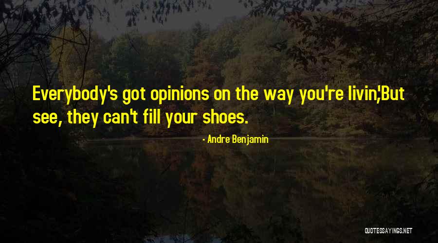 Fill Someone's Shoes Quotes By Andre Benjamin Fill Someone's Shoes Quotes By Andre Benjamin